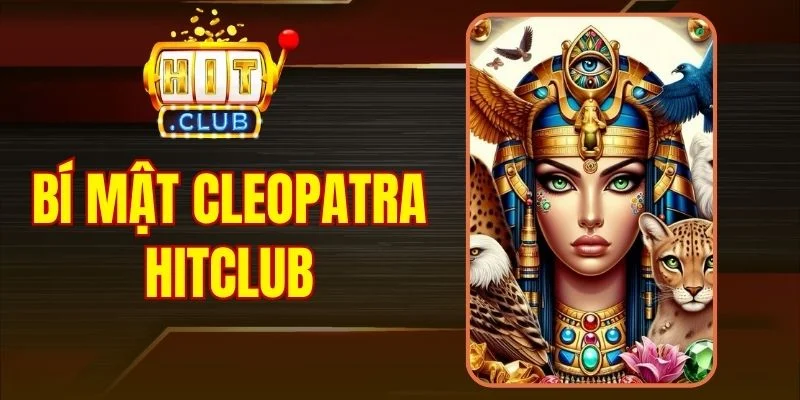 Bí Mật Cleopatra Hitclub - Khám Phá Sức Hút Thần Thoại Ai Cập