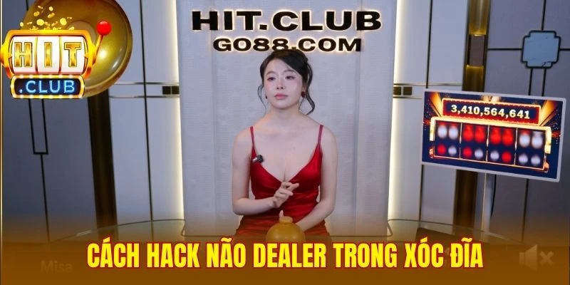 Cách hack não dealer trong xóc đĩa