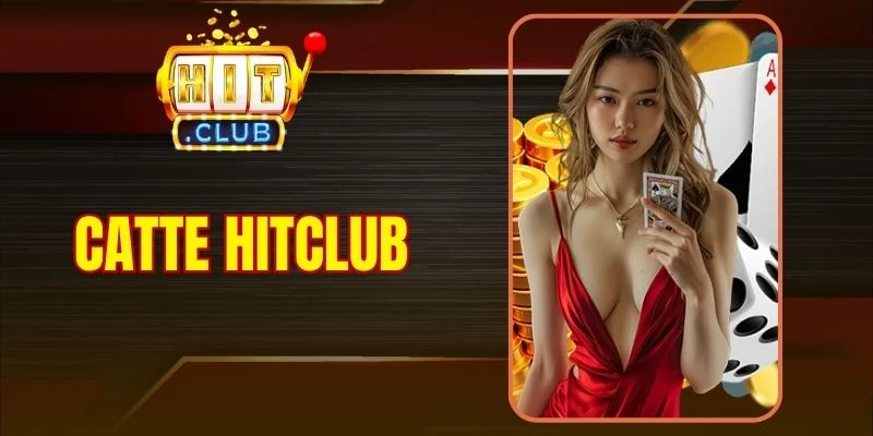 Catte Hitclub - Luật Chơi Và Cách Chơi Hiệu Quả Mỗi Ngày