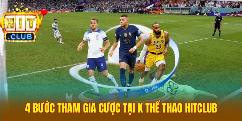 4 bước tham gia cược tại K Thể Thao Hitclub