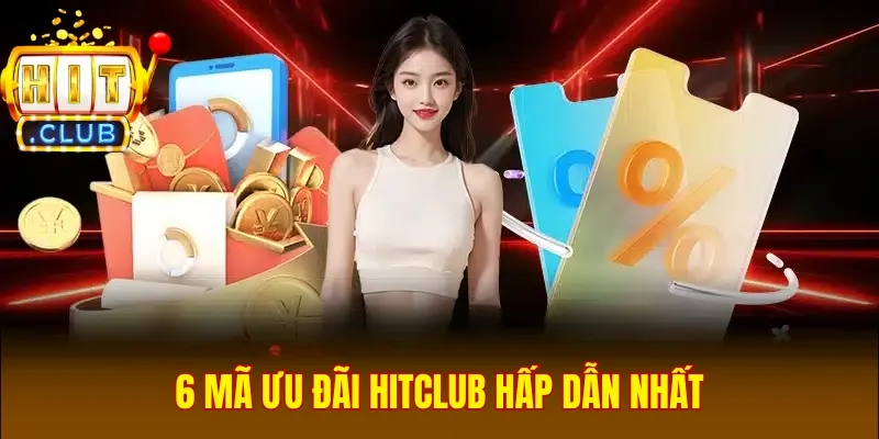 6 mã ưu đãi Hitclub hấp dẫn nhất