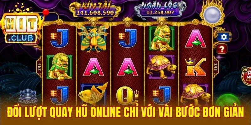Đổi lượt quay hũ online chỉ với vài bước đơn giản
