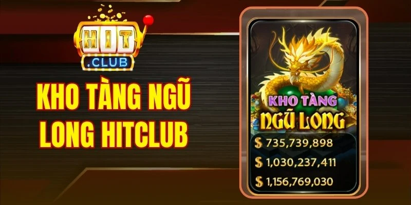 Kho tàng Ngũ Long Hitclub - Chiến Thuật Săn Hũ Cực Chuẩn