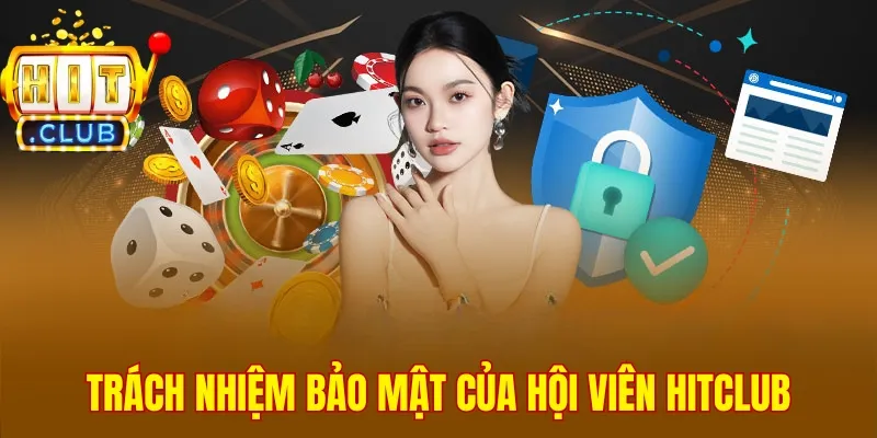 Trách nhiệm bảo mật của hội viên Hitclub