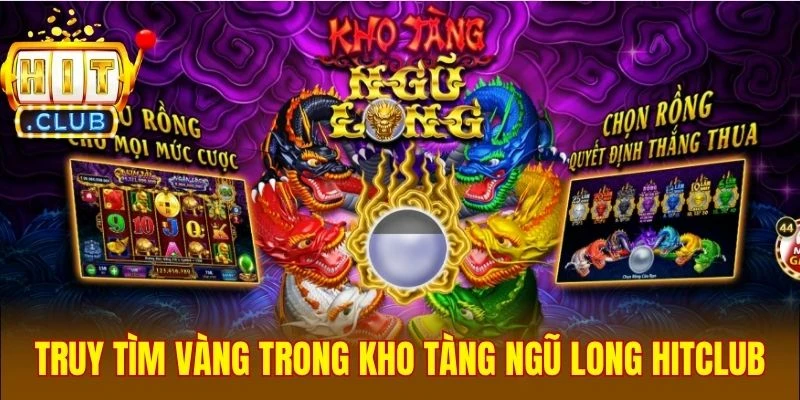 Truy tìm vàng trong kho tàng Ngũ Long Hitclub